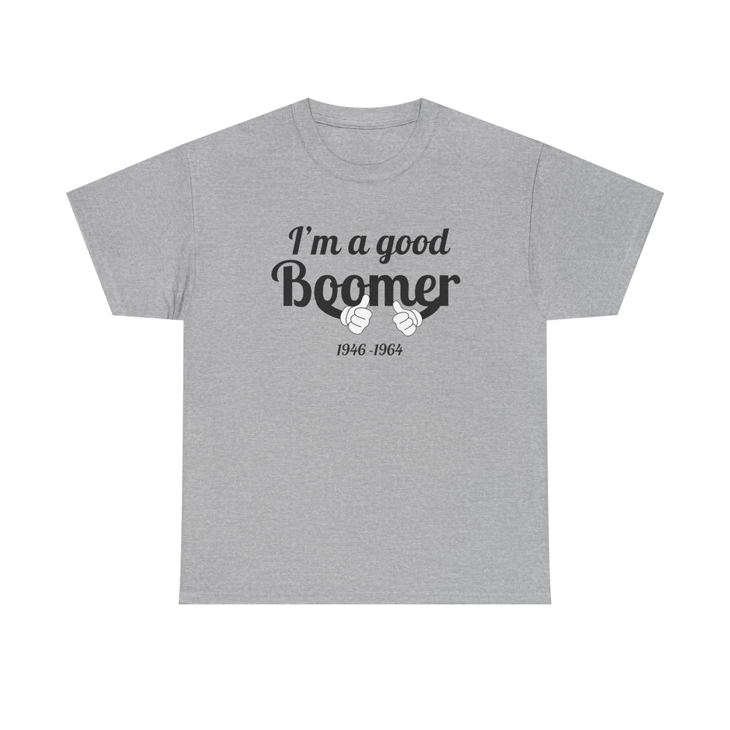 I'm a Good Boomer T-Shirt | Baby Boomer Pride Tee | Funny Generation Shirt | Born 1946–1964 Gift