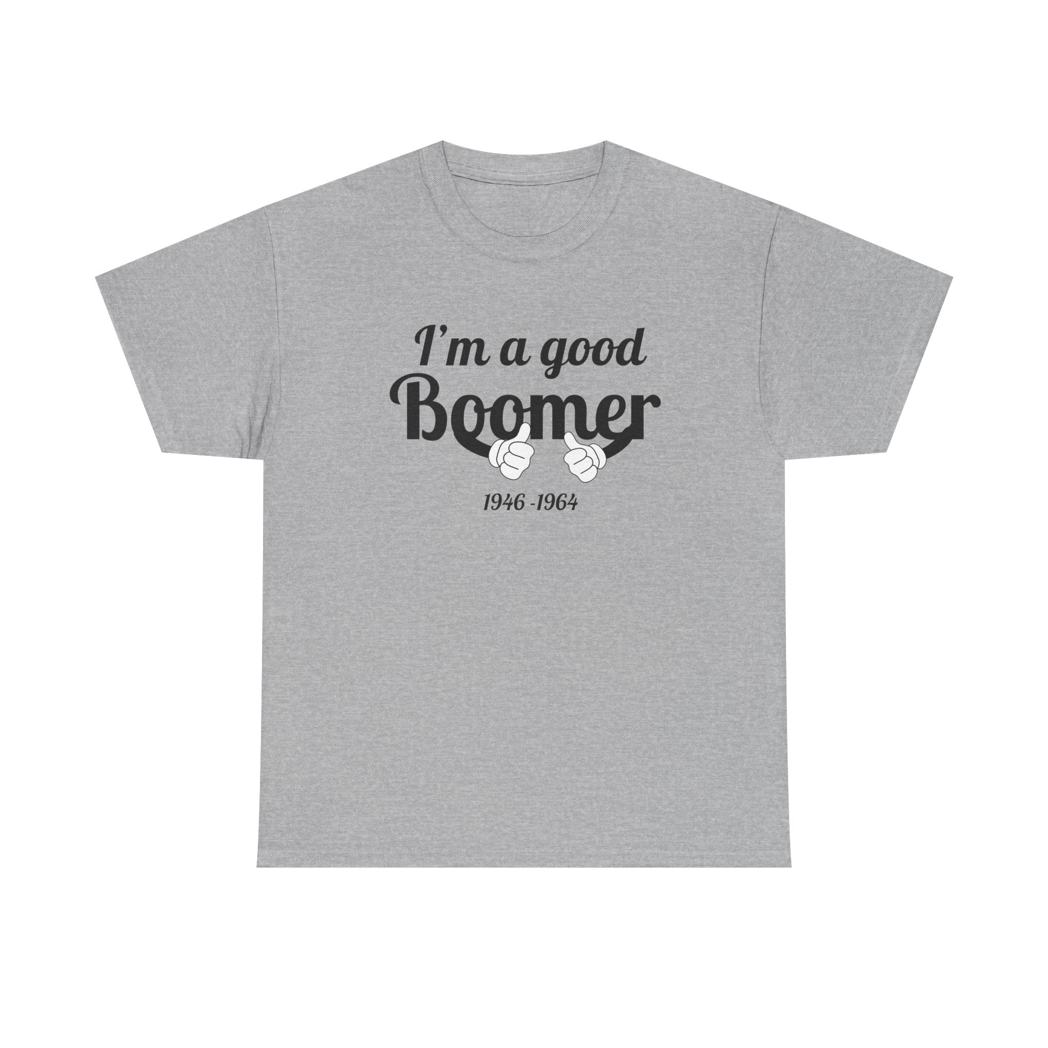 I'm a Good Boomer T-Shirt | Baby Boomer Pride Tee | Funny Generation Shirt | Born 1946–1964 Gift