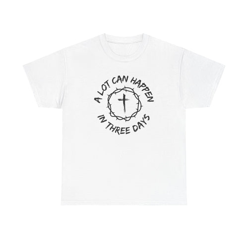 A Lot Can Happen in Three Days Christian Faith T-Shirt
