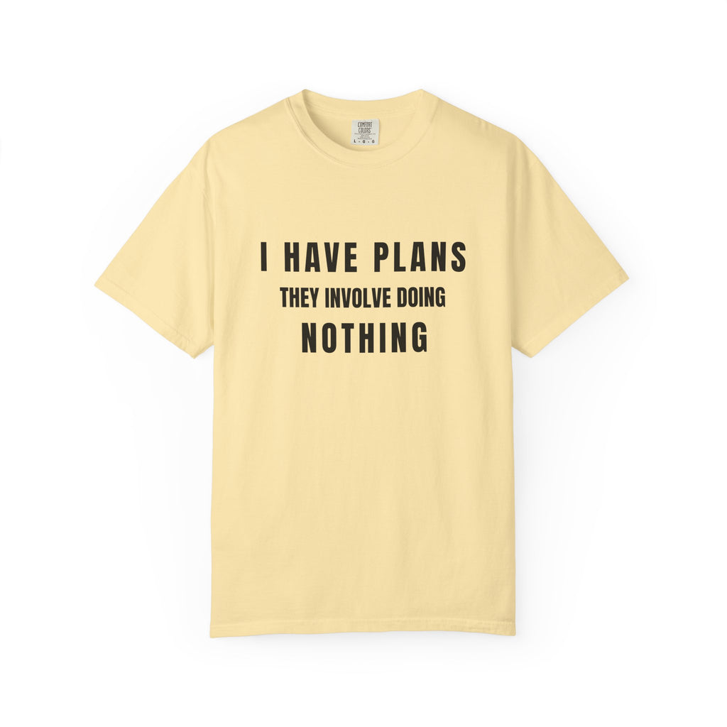 I Have Plans They Involve Doing Nothing | Comfort Colors Tee