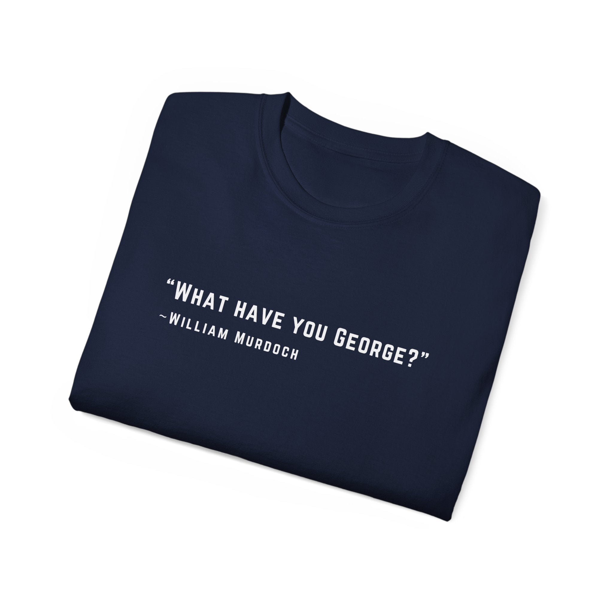 What have you George?  Ultra Cotton Tee