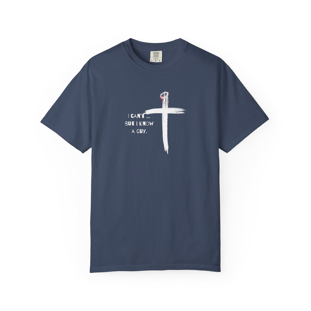 I Can't But I Know a Guy — Christian T-Shirt