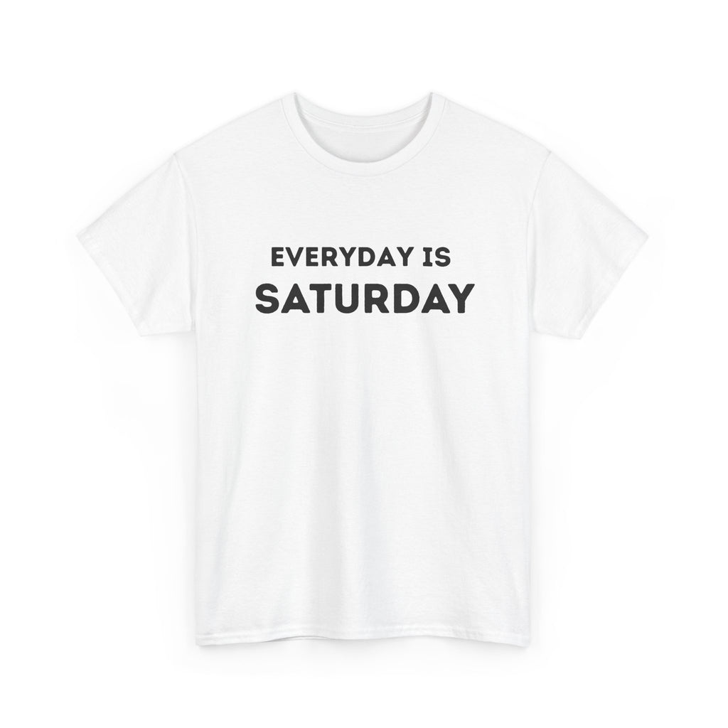 Everyday Is Saturday Funny Relaxed Lifestyle Graphic Tee