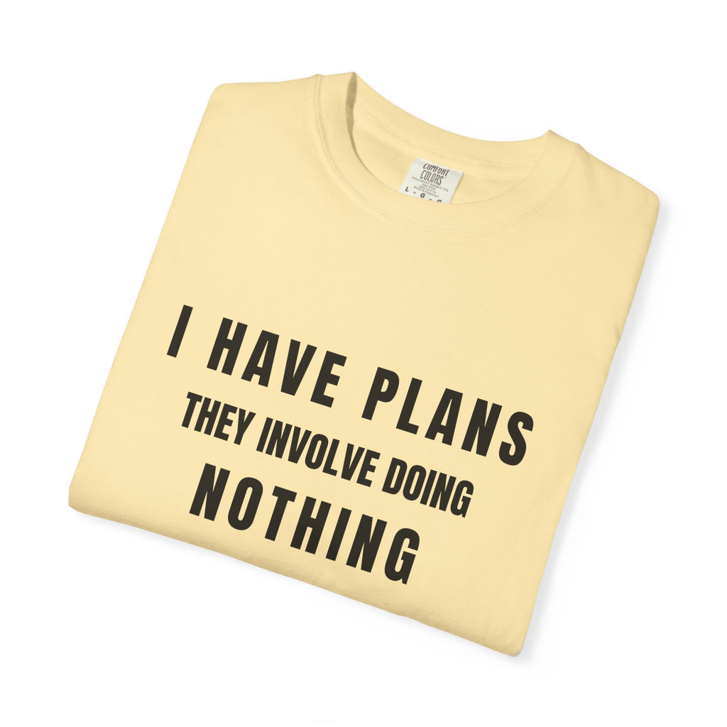 I Have Plans They Involve Doing Nothing | Comfort Colors Tee