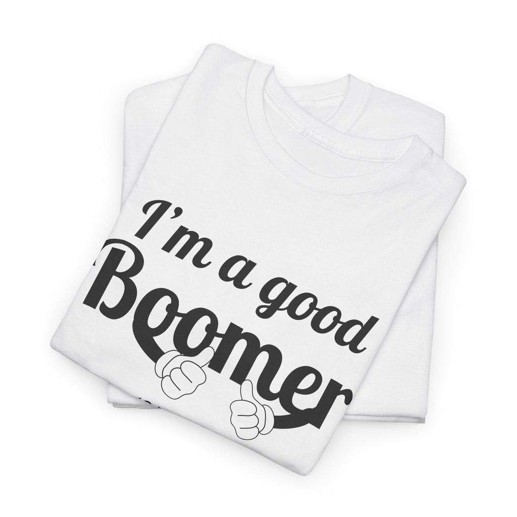I'm a Good Boomer T-Shirt | Baby Boomer Pride Tee | Funny Generation Shirt | Born 1946–1964 Gift