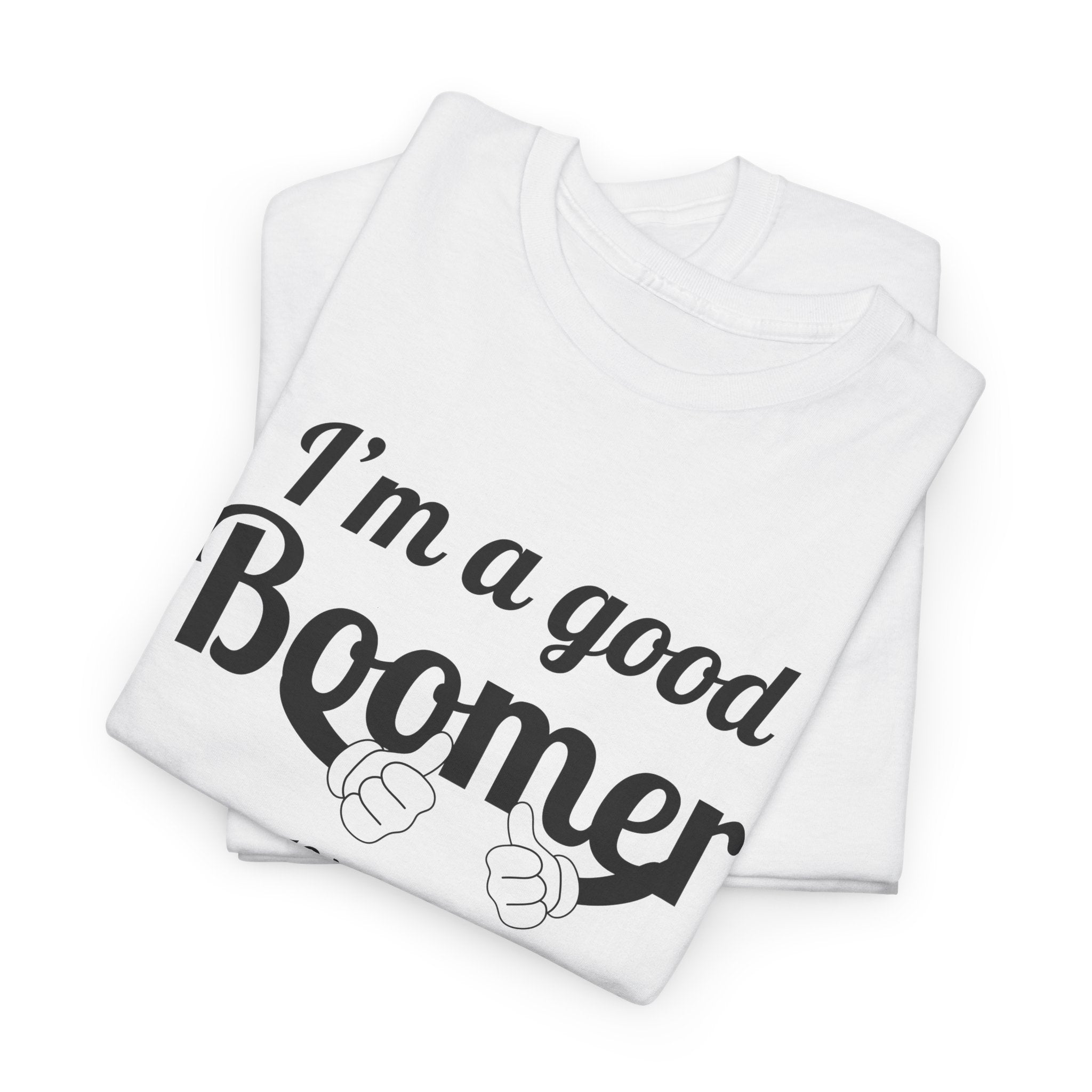 I'm a Good Boomer T-Shirt | Baby Boomer Pride Tee | Funny Generation Shirt | Born 1946–1964 Gift