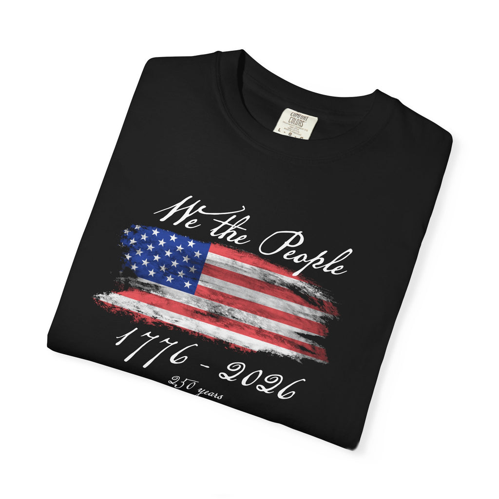 We The People 1776-2026 American Flag T-Shirt | Unisex | 250 Years Semiquincentennial Patriotic Tee | Comfort Colors 1717