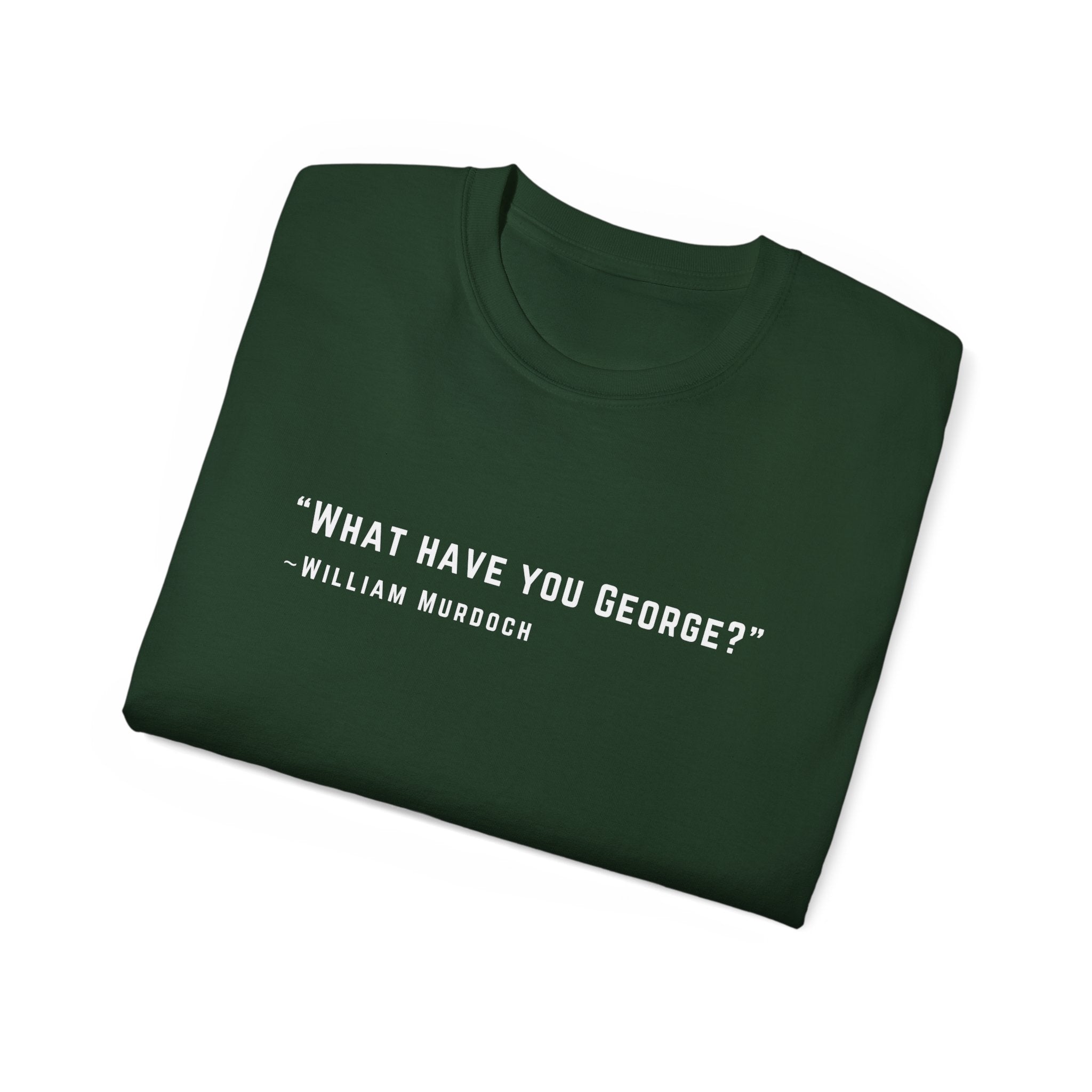 What have you George?  Ultra Cotton Tee