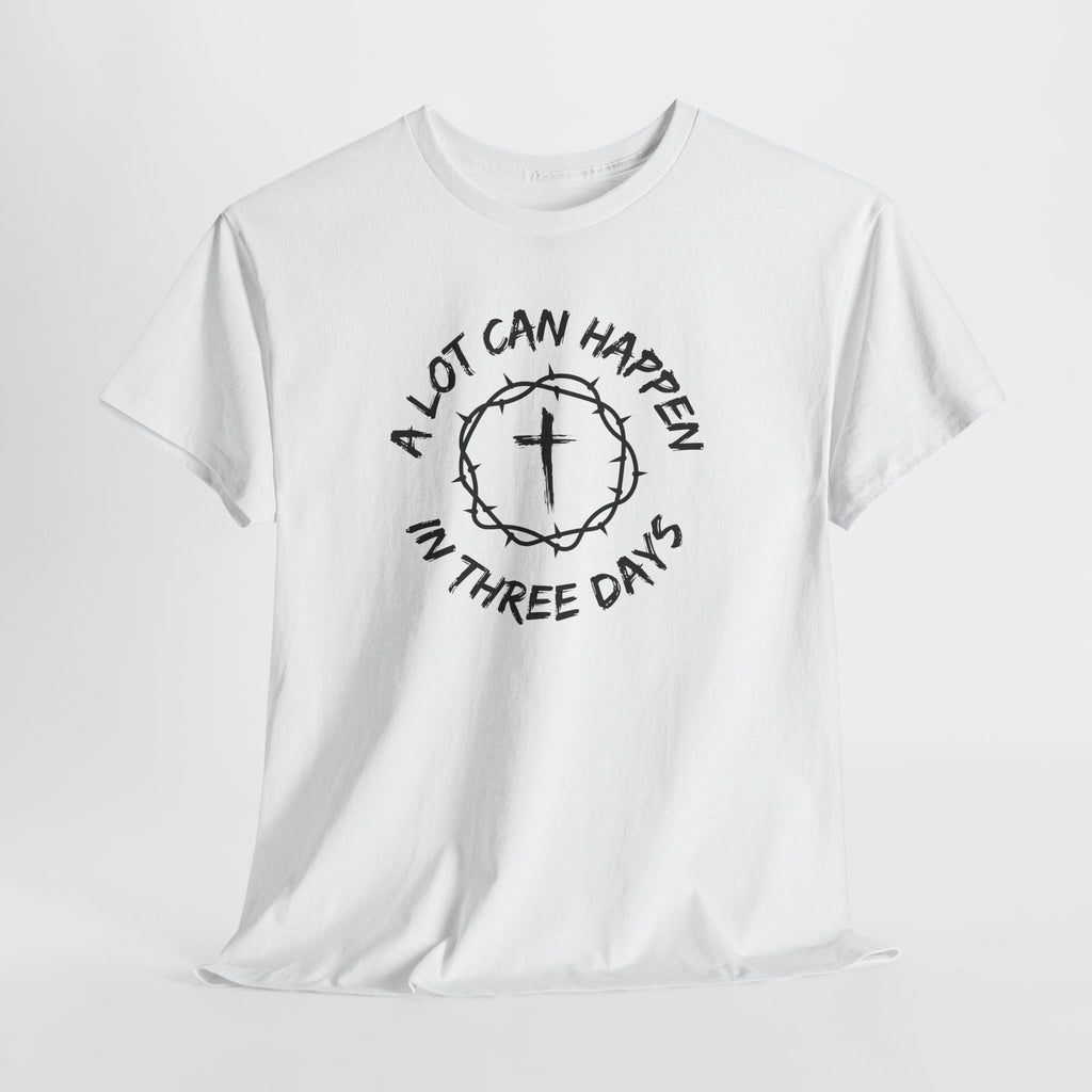 A Lot Can Happen in Three Days Christian Faith T-Shirt