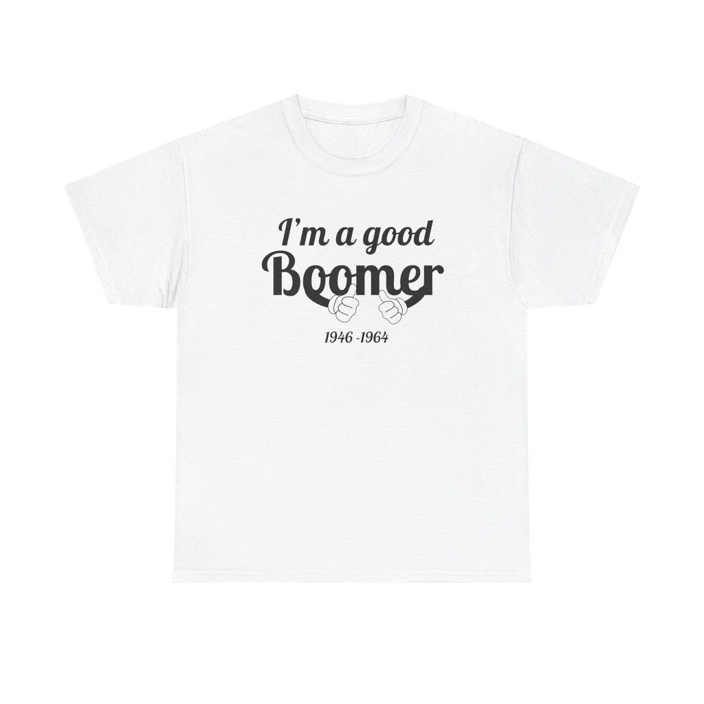 I'm a Good Boomer T-Shirt | Baby Boomer Pride Tee | Funny Generation Shirt | Born 1946–1964 Gift