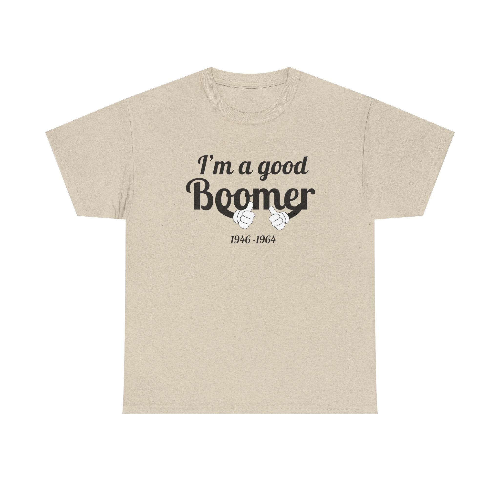 I'm a Good Boomer T-Shirt | Baby Boomer Pride Tee | Funny Generation Shirt | Born 1946–1964 Gift