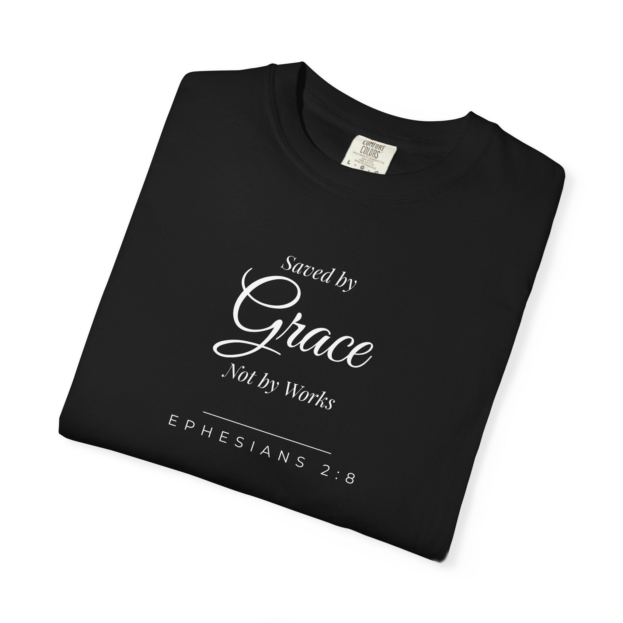 Saved by Grace, Not by Works  Ephesians 2:8 Christian T-Shirt  Comfort Colors 1717 Faith Tee