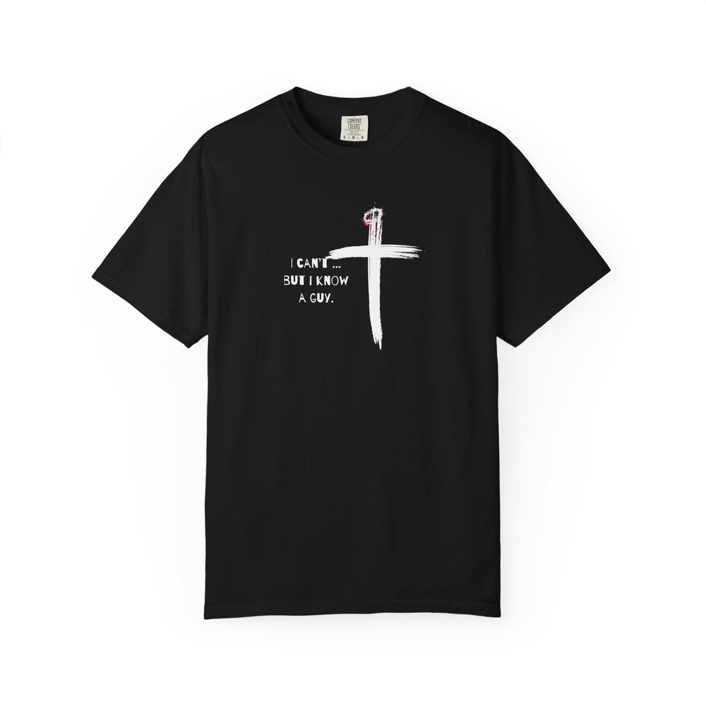 I Can't But I Know a Guy — Christian T-Shirt