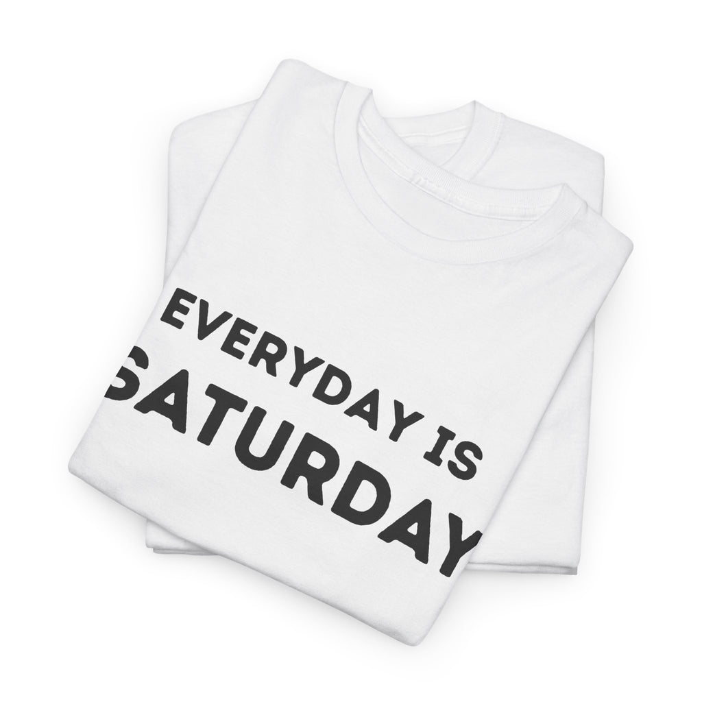 Everyday Is Saturday Funny Relaxed Lifestyle Graphic Tee