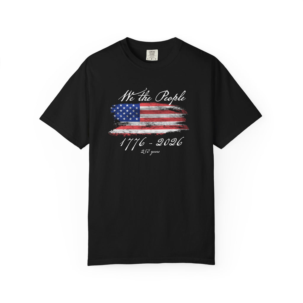 We The People 1776-2026 American Flag T-Shirt | Unisex | 250 Years Semiquincentennial Patriotic Tee | Comfort Colors 1717