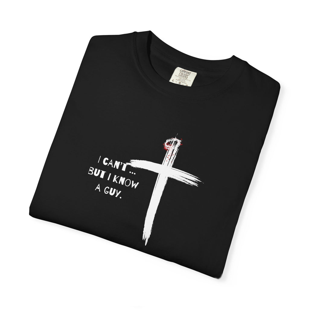 I Can't But I Know a Guy — Christian T-Shirt