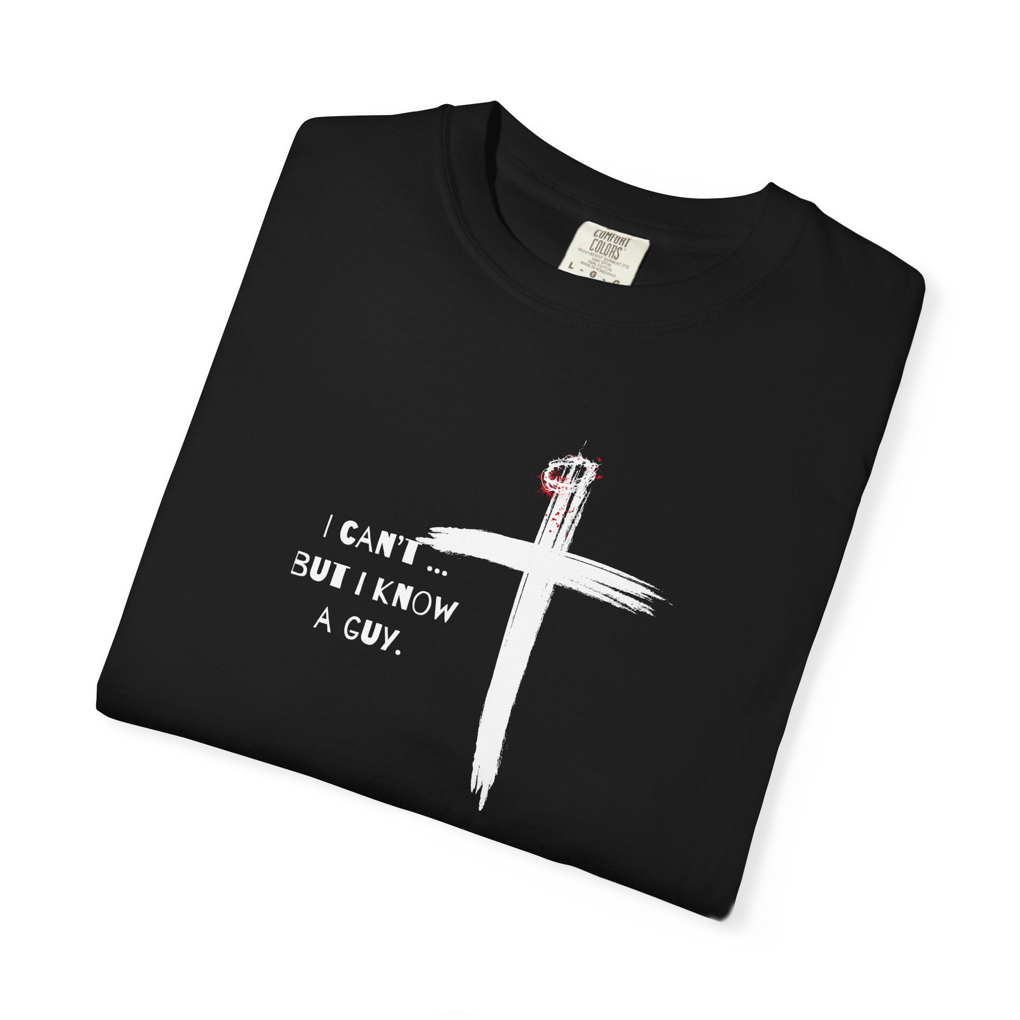 I Can't But I Know a Guy — Christian T-Shirt