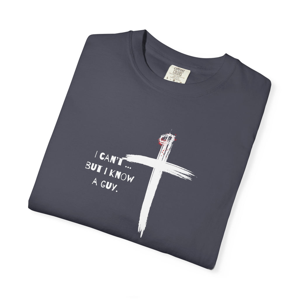 I Can't But I Know a Guy — Christian T-Shirt
