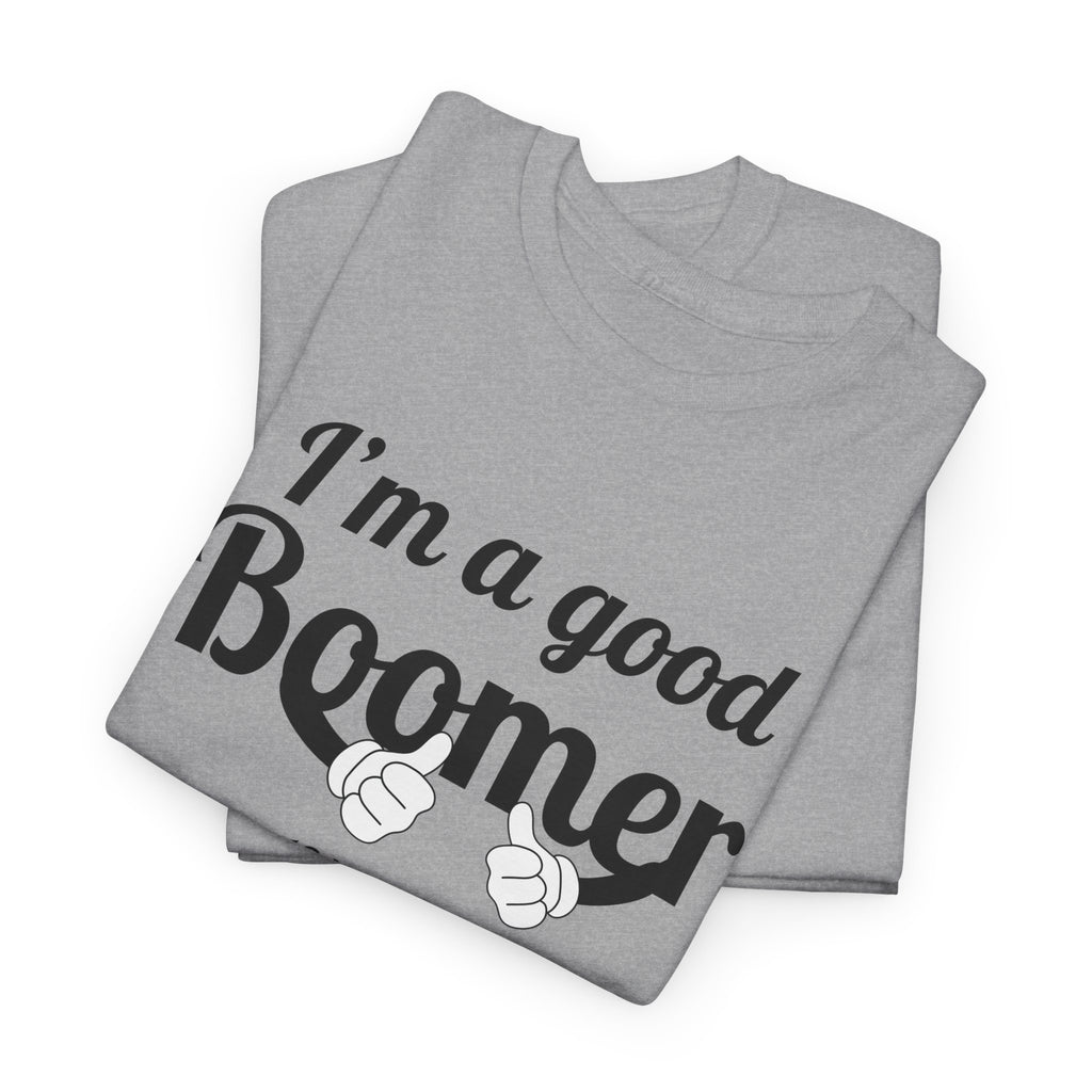 I'm a Good Boomer T-Shirt | Baby Boomer Pride Tee | Funny Generation Shirt | Born 1946–1964 Gift
